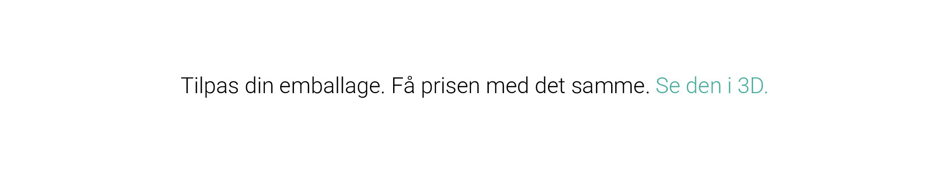 Skab din egen emballage, tjek prisen og se 3D-modellen